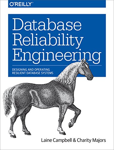 Database Reliability Engineering (Campbell, Majors : 2018)