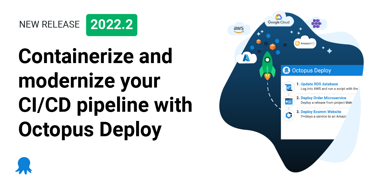 Octopus 2022 Q2: Containerize and modernize your CI/CD pipeline ...